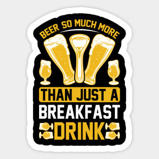 Beer So Much More Than A Breakfast Drink T Shirt For Women Men Sticker